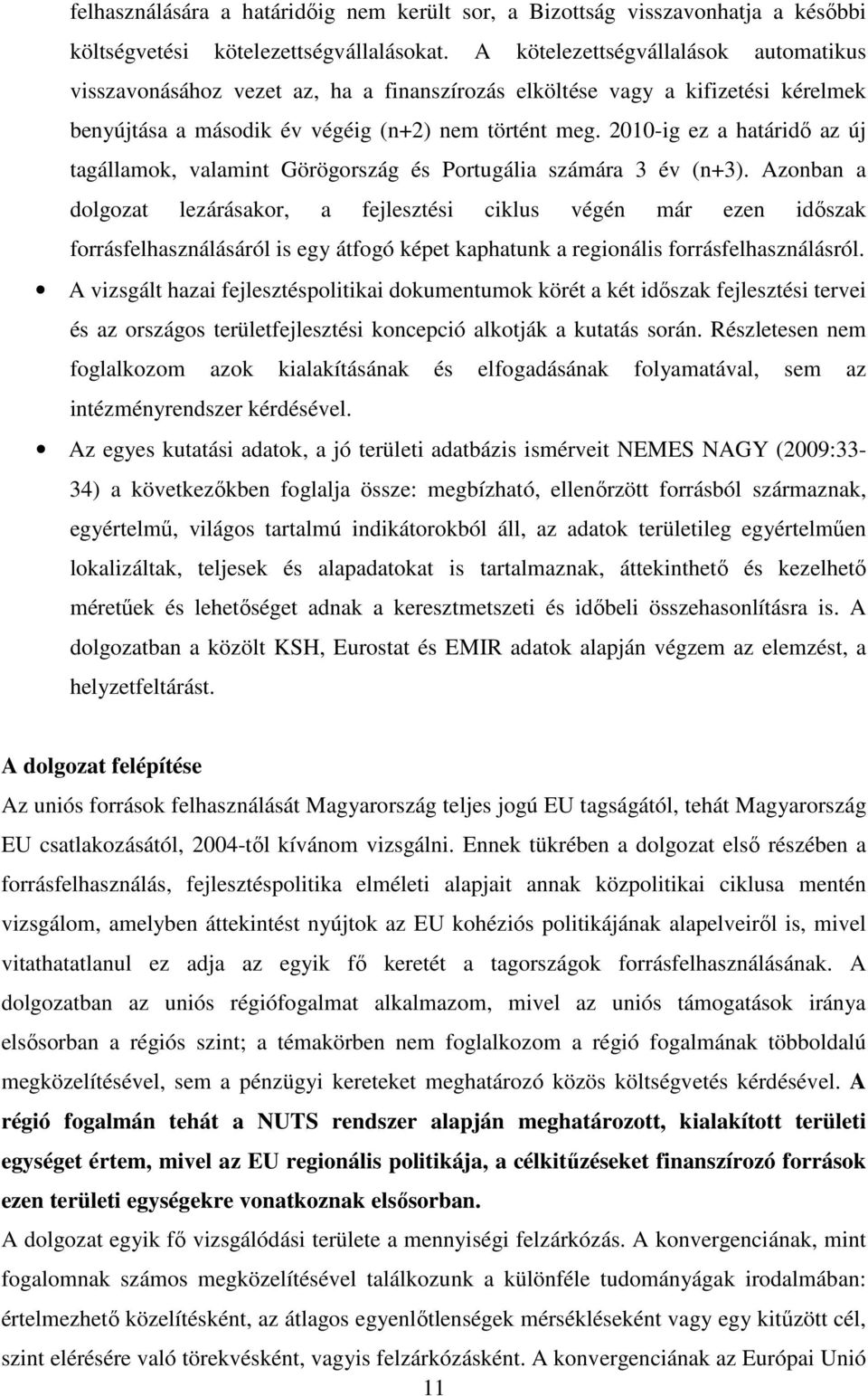 2010-ig ez a határidő az új tagállamok, valamint Görögország és Portugália számára 3 év (n+3).