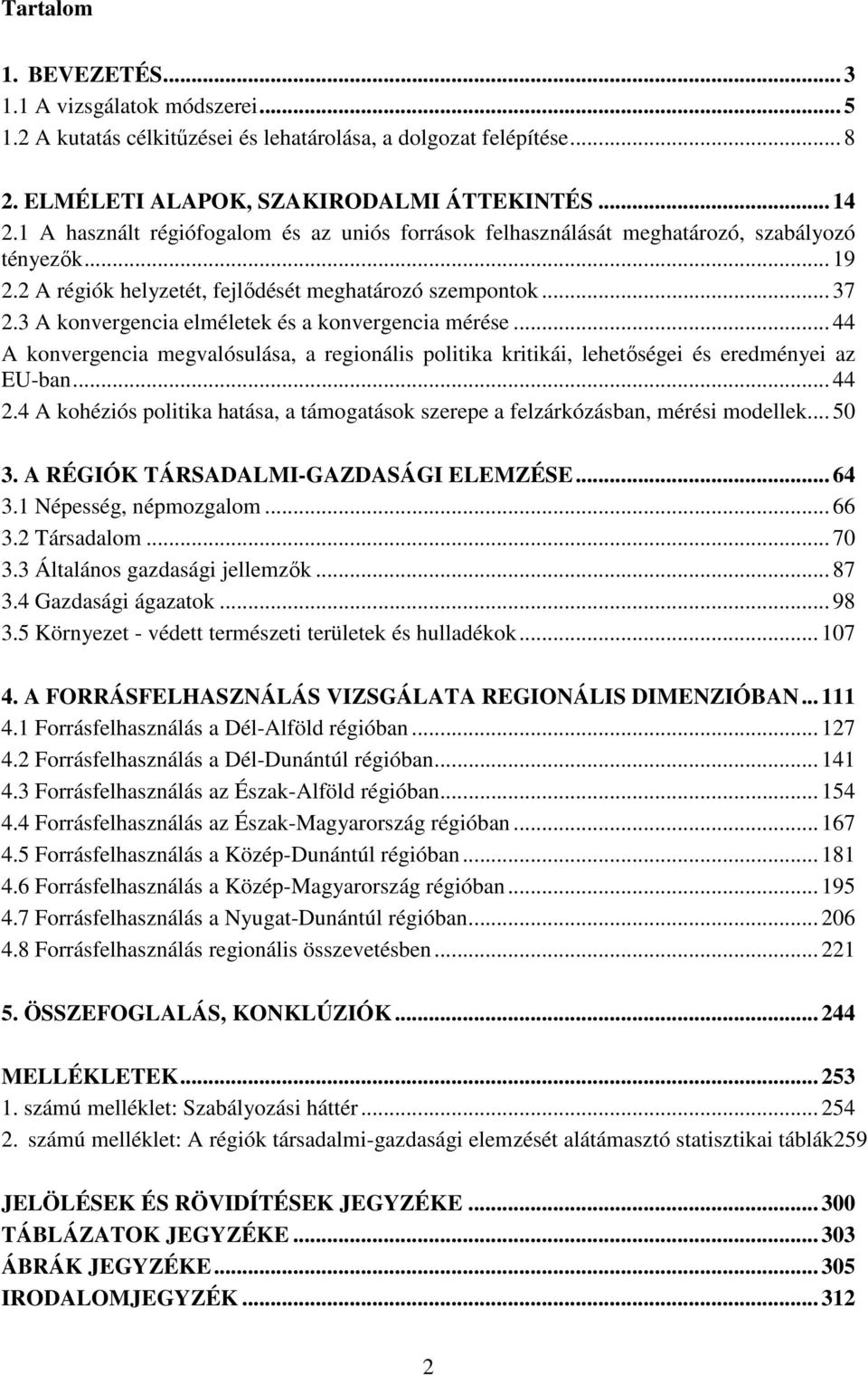 3 A konvergencia elméletek és a konvergencia mérése... 44 A konvergencia megvalósulása, a regionális politika kritikái, lehetőségei és eredményei az EU-ban... 44 2.