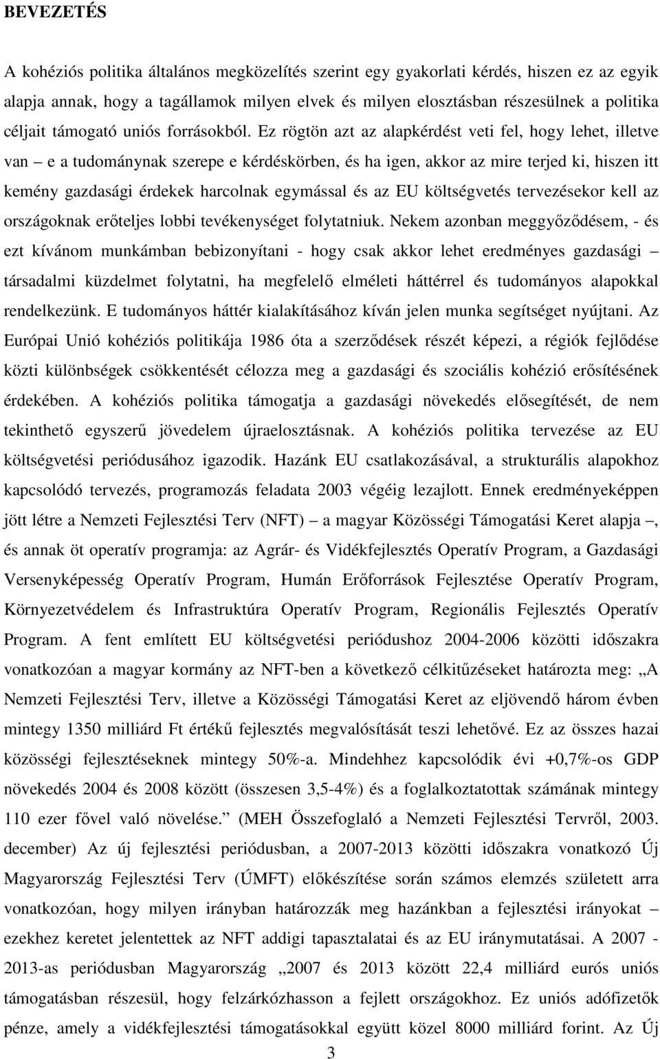 Ez rögtön azt az alapkérdést veti fel, hogy lehet, illetve van e a tudománynak szerepe e kérdéskörben, és ha igen, akkor az mire terjed ki, hiszen itt kemény gazdasági érdekek harcolnak egymással és