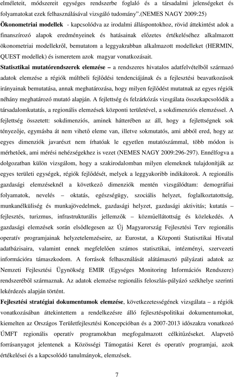 ökonometriai modellekről, bemutatom a leggyakrabban alkalmazott modelleket (HERMIN, QUEST modellek) és ismeretem azok magyar vonatkozásait.