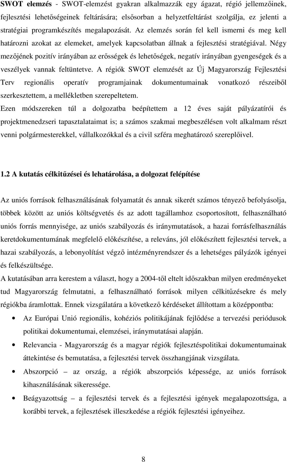 Négy mezőjének pozitív irányában az erősségek és lehetőségek, negatív irányában gyengeségek és a veszélyek vannak feltüntetve.