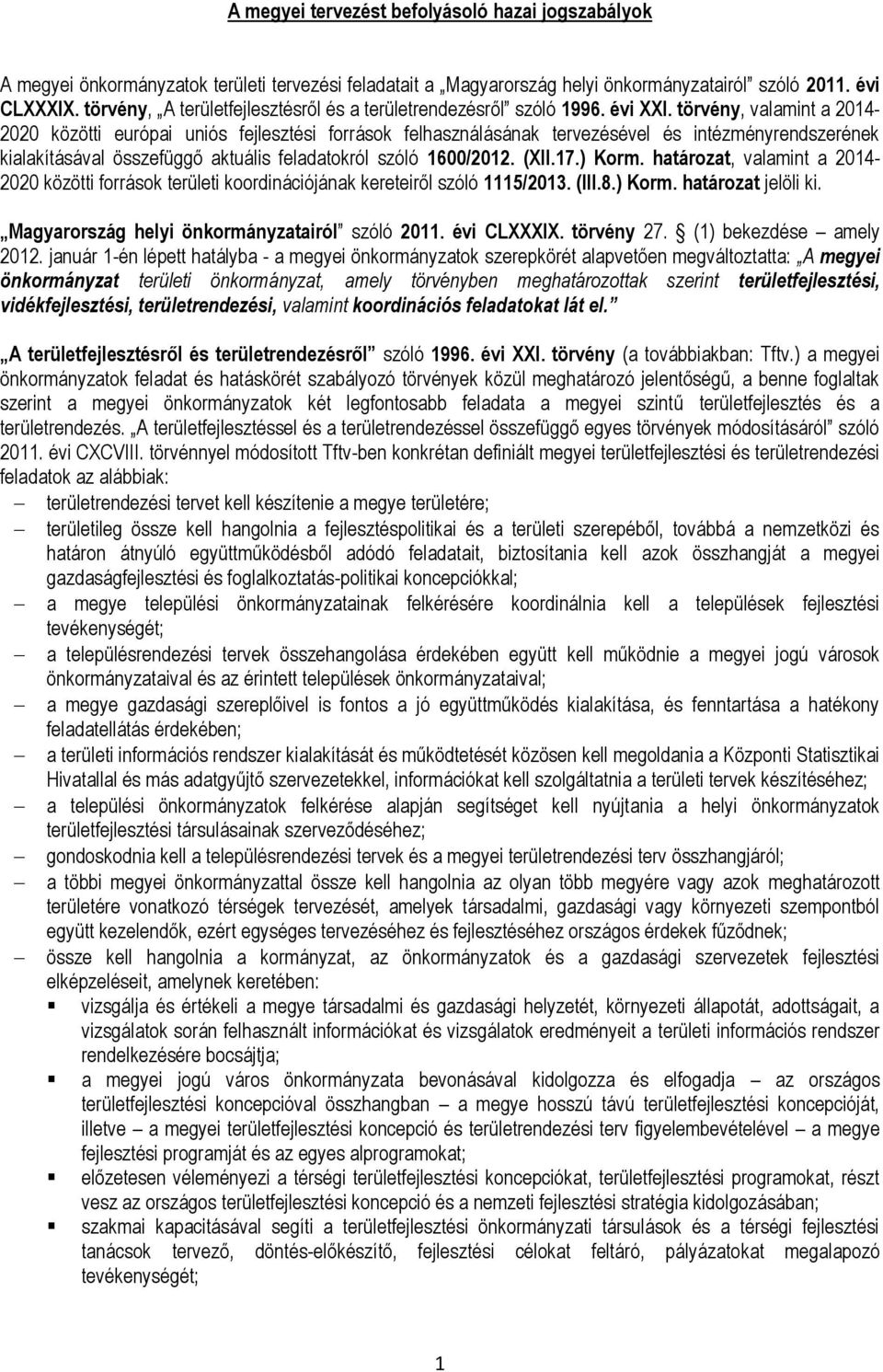 törvény, valamint a 2014-2020 közötti európai uniós fejlesztési források felhasználásának tervezésével és intézményrendszerének kialakításával összefüggő aktuális feladatokról szóló 1600/2012. (XII.