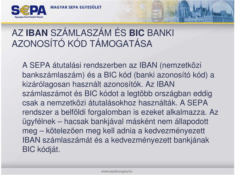 Az IBAN számlaszámot és BIC kódot a legtöbb országban eddig csak a nemzetközi átutalásokhoz használták.