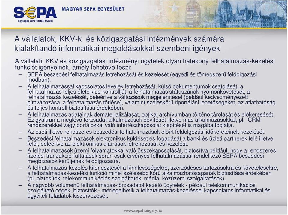 levelek létrehozását, külsı dokumentumok csatolását, a felhatalmazás teljes életciklus-kontrollját: a felhatalmazás státuszának nyomonkövetését, a felhatalmazás kezelését, beleértve a változások