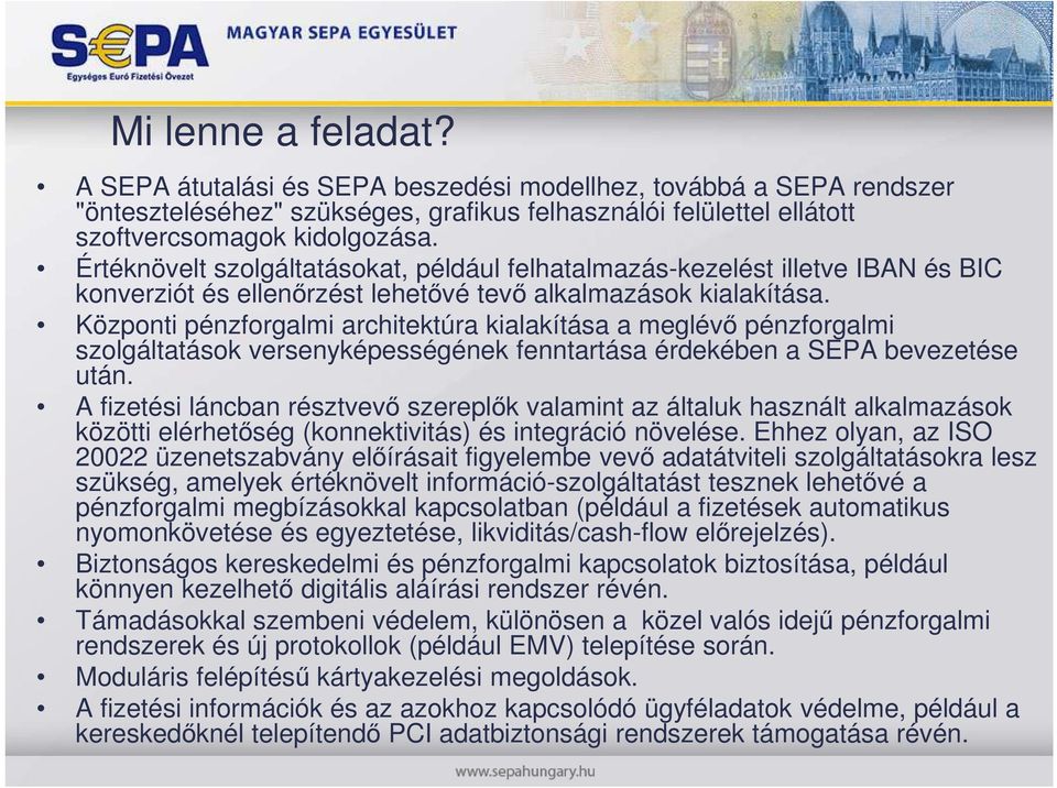 Központi pénzforgalmi architektúra kialakítása a meglévı pénzforgalmi szolgáltatások versenyképességének fenntartása érdekében a SEPA bevezetése után.