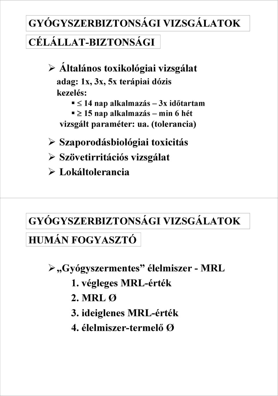 (tolerancia) Szaporodásbiológiai toxicitás Szövetirritációs vizsgálat Lokáltolerancia GYÓGYSZERBIZTONSÁGI