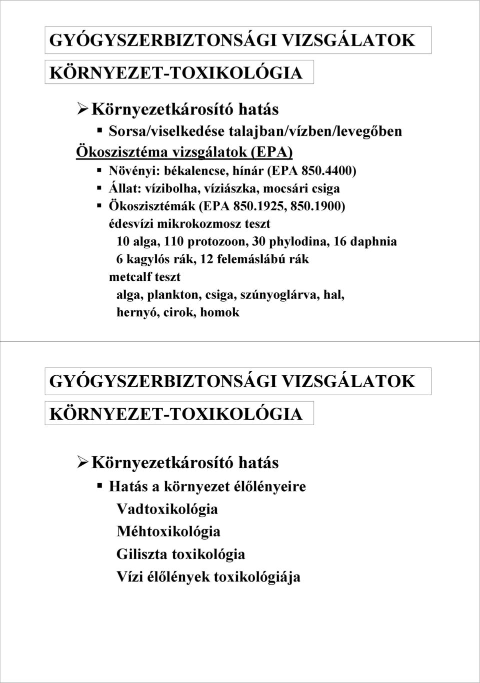 1900) édesvízi mikrokozmosz teszt 10 alga, 110 protozoon, 30 phylodina, 16 daphnia 6 kagylós rák, 12 felemáslábú rák metcalf teszt alga, plankton, csiga,