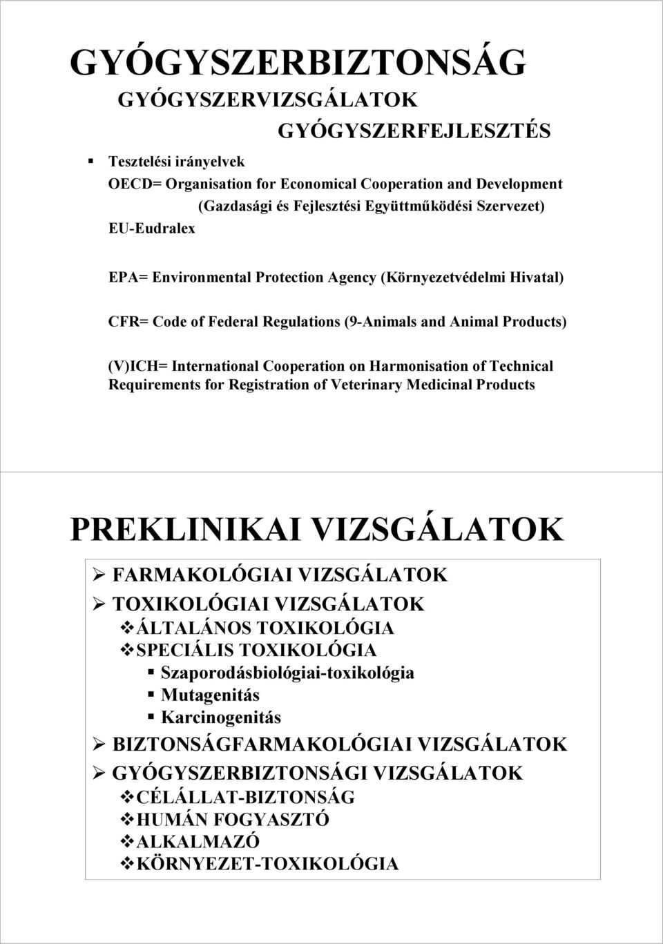 Harmonisation of Technical Requirements for Registration of Veterinary Medicinal Products PREKLINIKAI VIZSGÁLATOK FARMAKOLÓGIAI VIZSGÁLATOK TOXIKOLÓGIAI VIZSGÁLATOK ÁLTALÁNOS TOXIKOLÓGIA