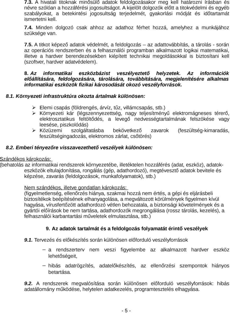 Minden dolgozó csak ahhoz az adathoz férhet hozzá, amelyhez a munkájához szüksége van. 7.5.