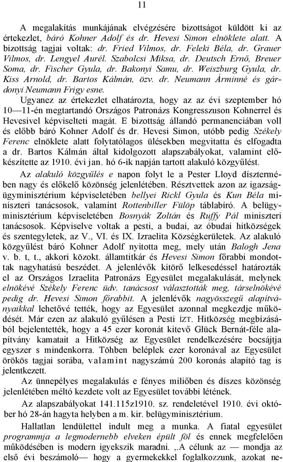 Ugyanez az értekezlet elhatározta, hogy az az évi szeptember hó 10 11-én megtartandó Országos Patronázs Kongresszuson Kohnerrel és Hevesivel képviselteti magát.