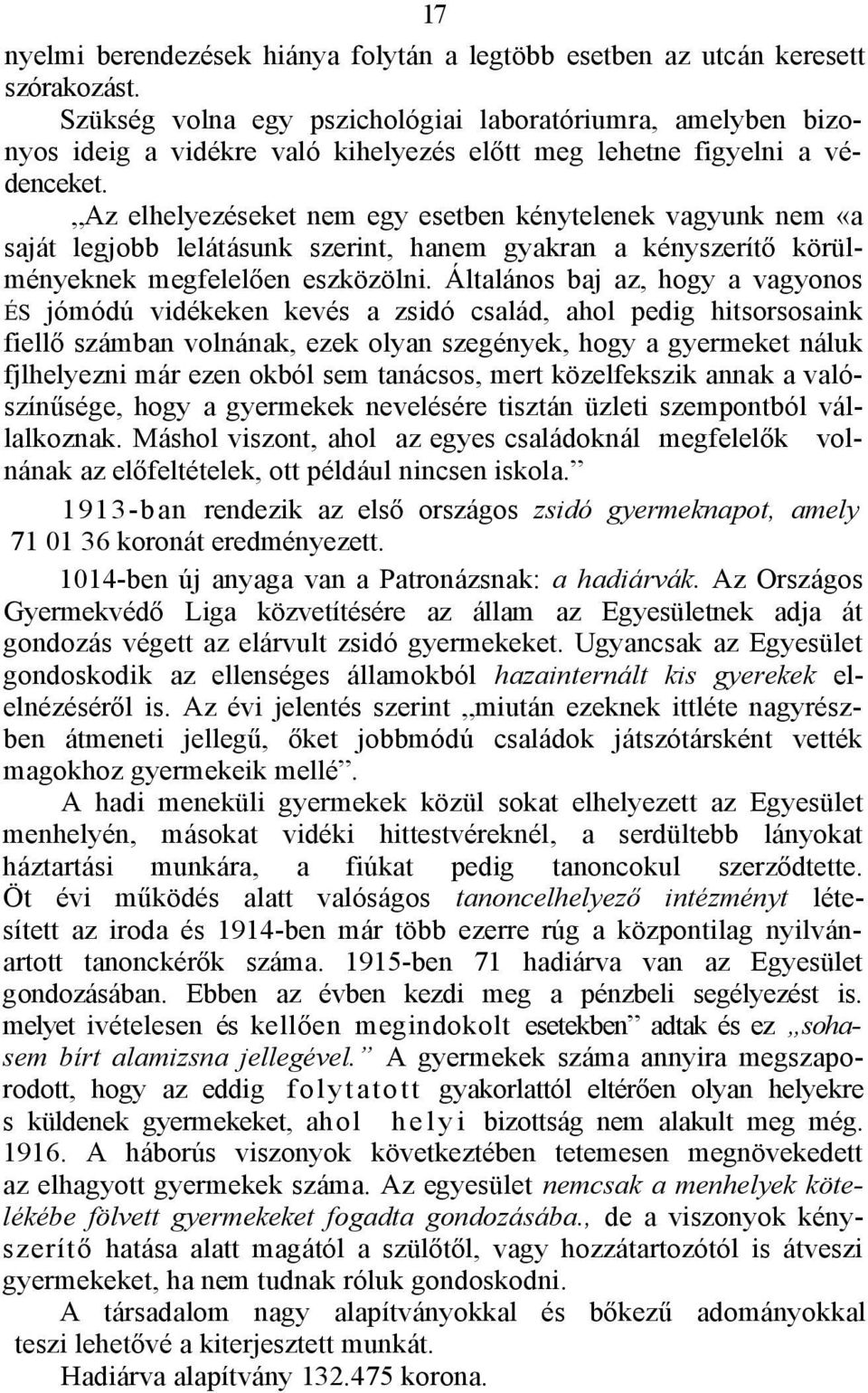 Az elhelyezéseket nem egy esetben kénytelenek vagyunk nem «a saját legjobb lelátásunk szerint, hanem gyakran a kényszerítő körülményeknek megfelelően eszközölni.