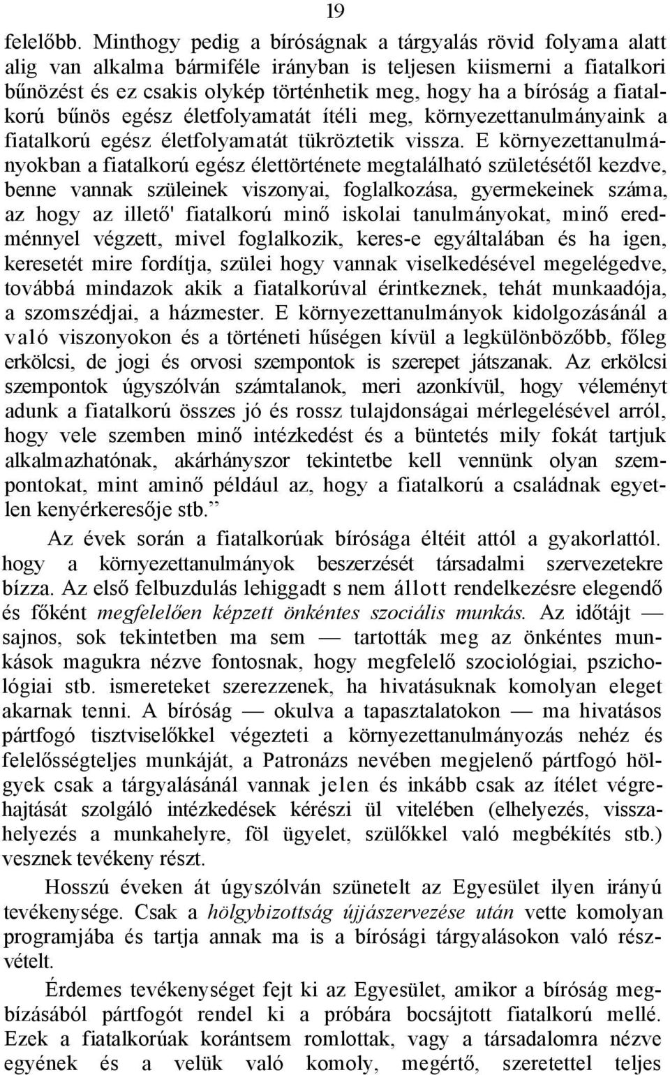 fiatalkorú bűnös egész életfolyamatát ítéli meg, környezettanulmányaink a fiatalkorú egész életfolyamatát tükröztetik vissza.