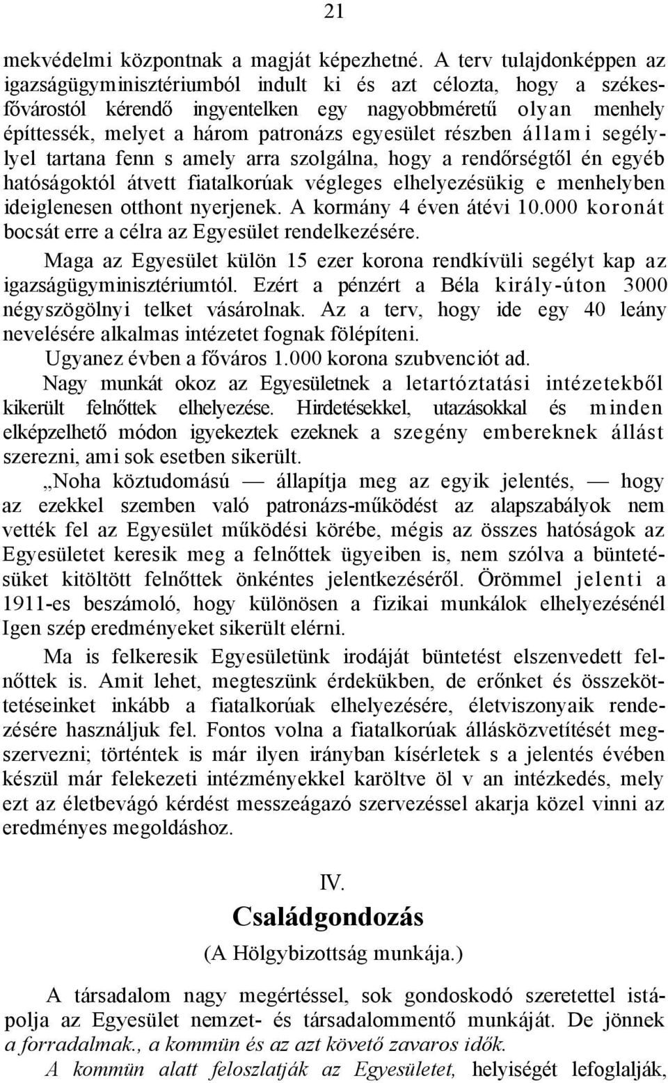 egyesület részben á l l a m i segélylyel tartana fenn s amely arra szolgálna, hogy a rendőrségtől én egyéb hatóságoktól átvett fiatalkorúak végleges elhelyezésükig e menhelyben ideiglenesen otthont