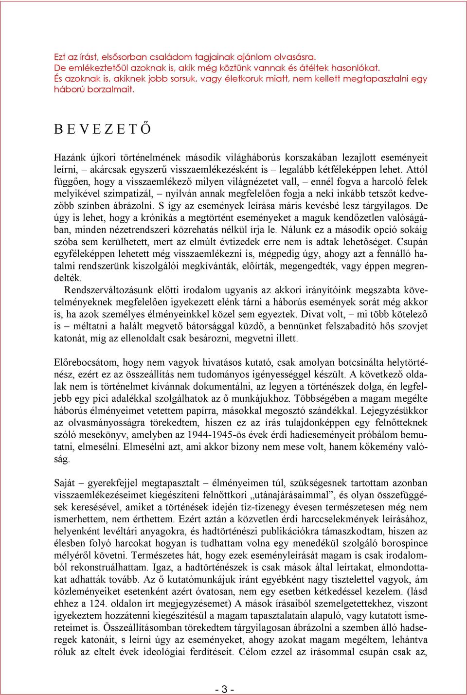 B E V E Z E T Ő Hazánk újkori történelmének második világháborús korszakában lezajlott eseményeit leírni, akárcsak egyszerű visszaemlékezésként is legalább kétféleképpen lehet.