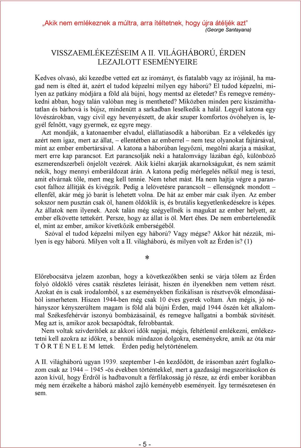 El tudod képzelni, milyen az patkány módjára a föld alá bújni, hogy mentsd az életedet? És remegve reménykedni abban, hogy talán valóban meg is mentheted?