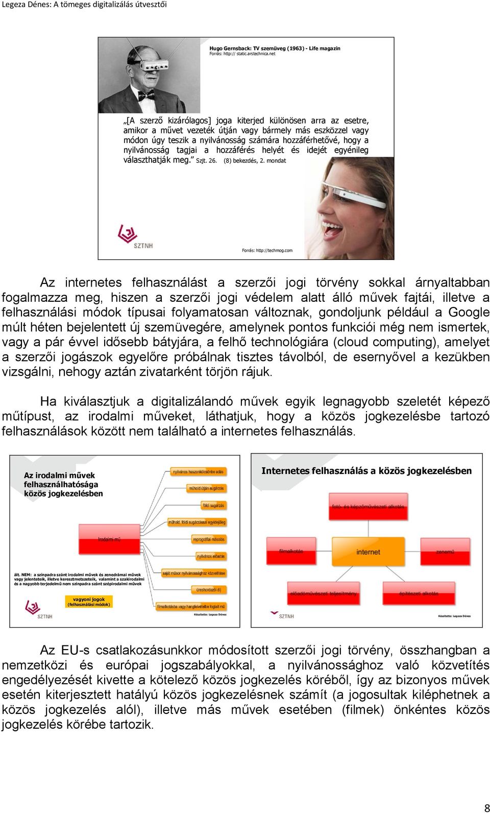 nyilvánosság tagjai a hozzáférés helyét és idejét egyénileg választhatják meg. Szjt. 26. (8) bekezdés, 2. mondat Forrás: http://techmog.