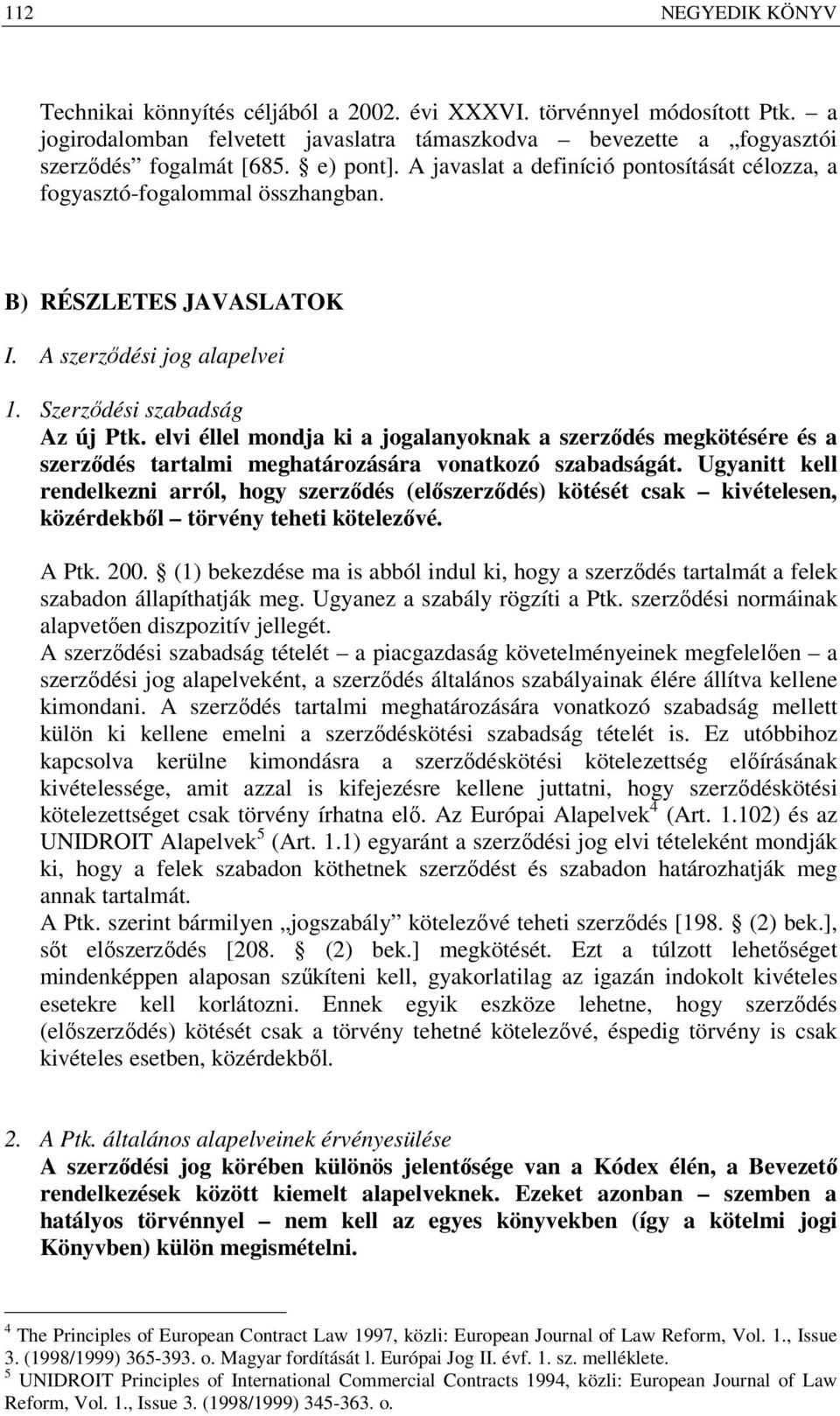 elvi éllel mondja ki a jogalanyoknak a szerződés megkötésére és a szerződés tartalmi meghatározására vonatkozó szabadságát.