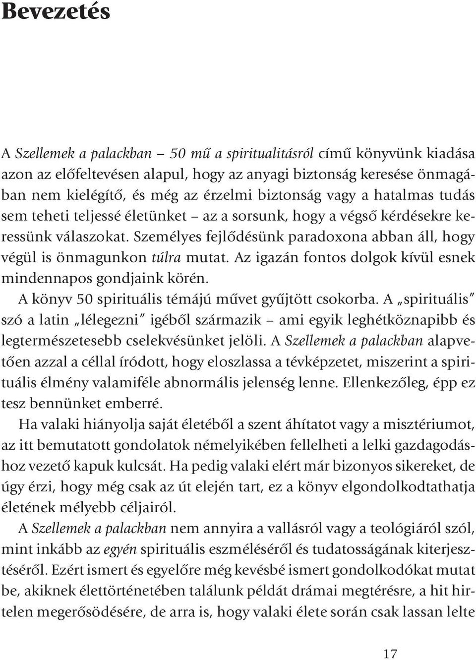 Az igazán fontos dolgok kívül esnek mindennapos gondjaink körén. A könyv 50 spirituális témájú mûvet gyûjtött csokorba.