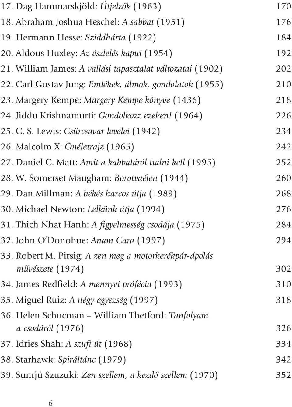 Jiddu Krishnamurti: Gondolkozz ezeken! (1964) 226 25. C. S. Lewis: Csûrcsavar levelei (1942) 234 26. Malcolm X: Önéletrajz (1965) 242 27. Daniel C. Matt: Amit a kabbaláról tudni kell (1995) 252 28. W.