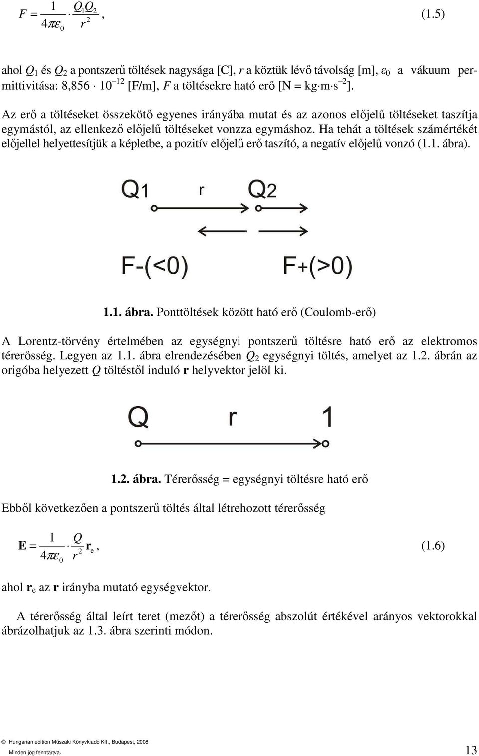 Ha tehát a töltések számértékét elıjellel helyettesítjük a képletbe, a pozitív elıjelő erı taszító, a negatív elıjelő vonzó (1.1. ábra)