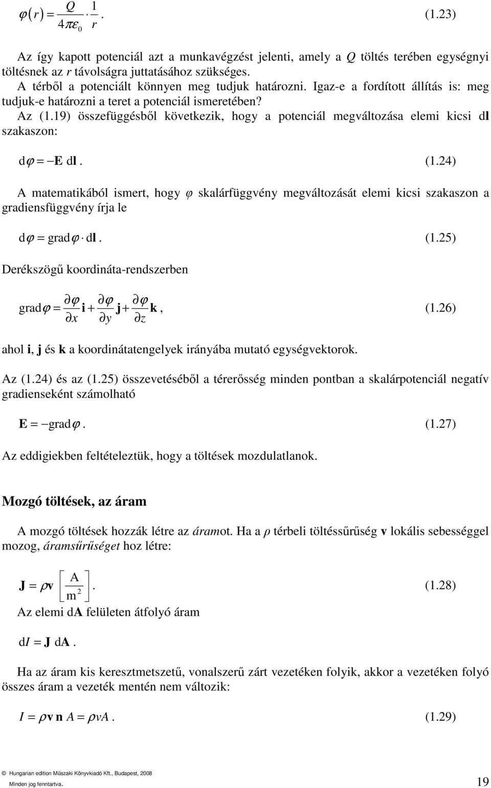 19) összefüggésbıl következik, hogy a potenciál megváltozása elemi kicsi dl szakaszon: d ϕ = E dl. (1.