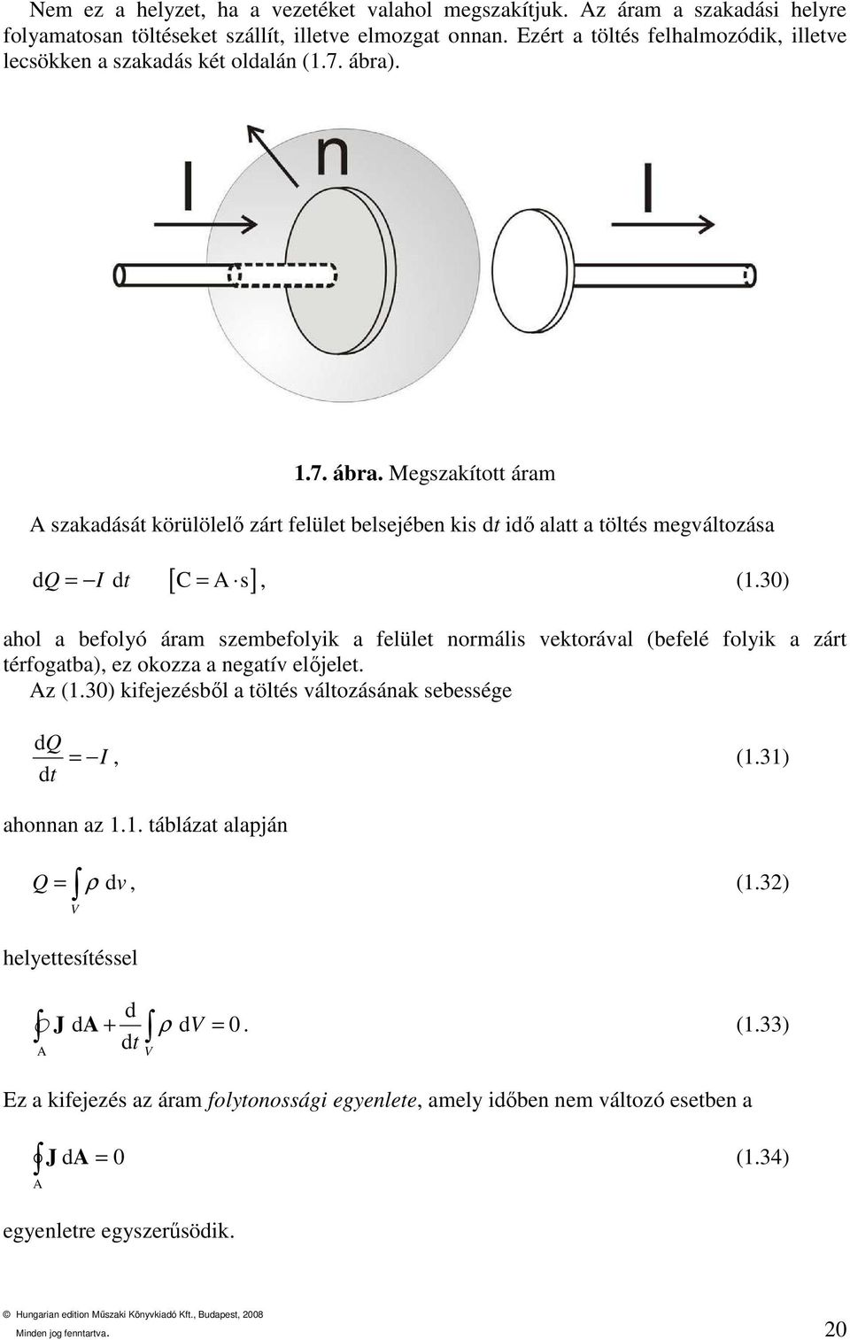 . 1.7. ábra. Megszakított áram A szakadását körülölelı zárt felület belsejében kis dt idı alatt a töltés megváltozása [ ] d Q = I d t C = A s, (1.