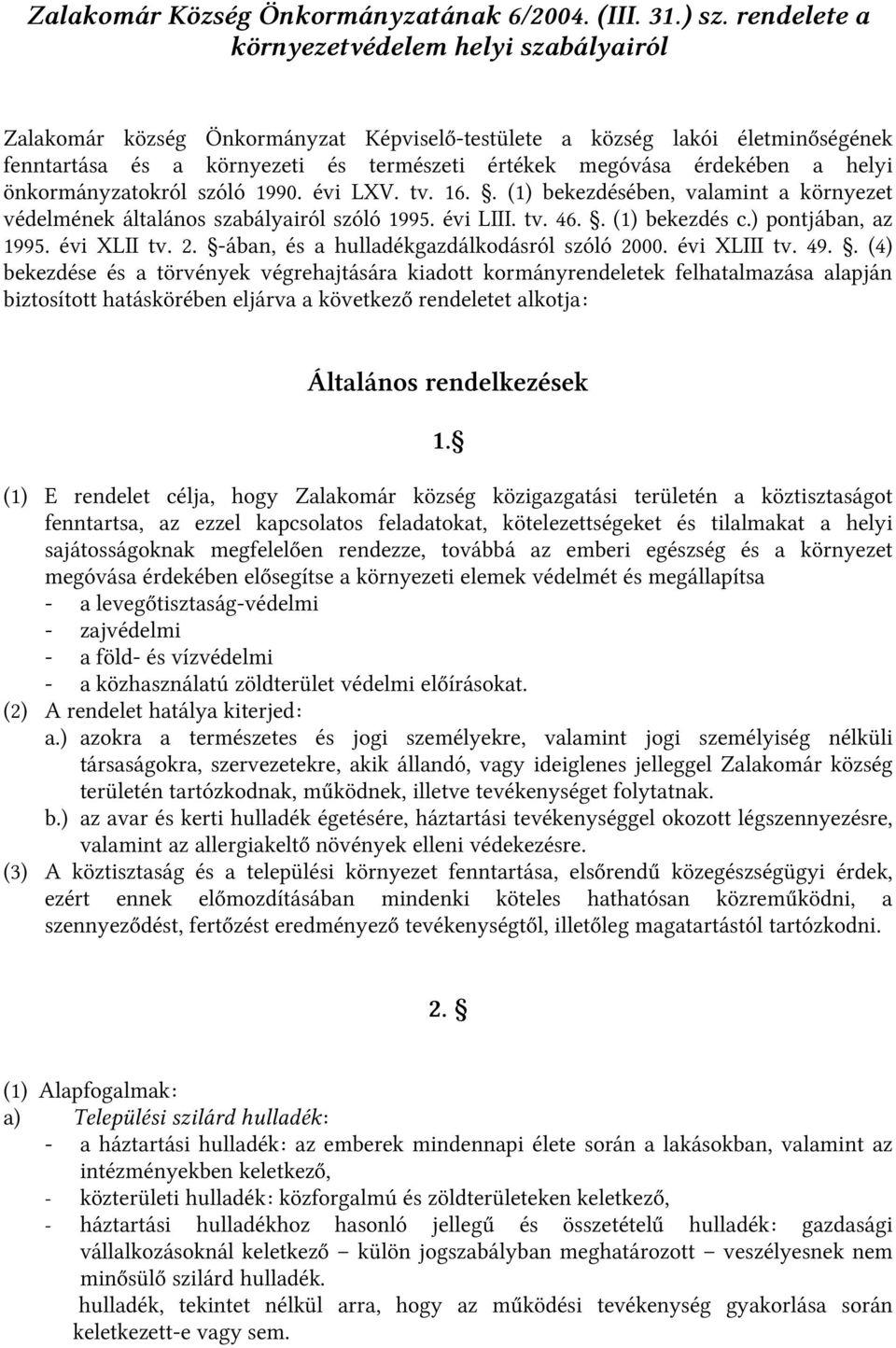 helyi önkormányzatokról szóló 1990. évi LXV. tv. 16.. (1) bekezdésében, valamint a környezet védelmének általános szabályairól szóló 1995. évi LIII. tv. 46.. (1) bekezdés c.) pontjában, az 1995.