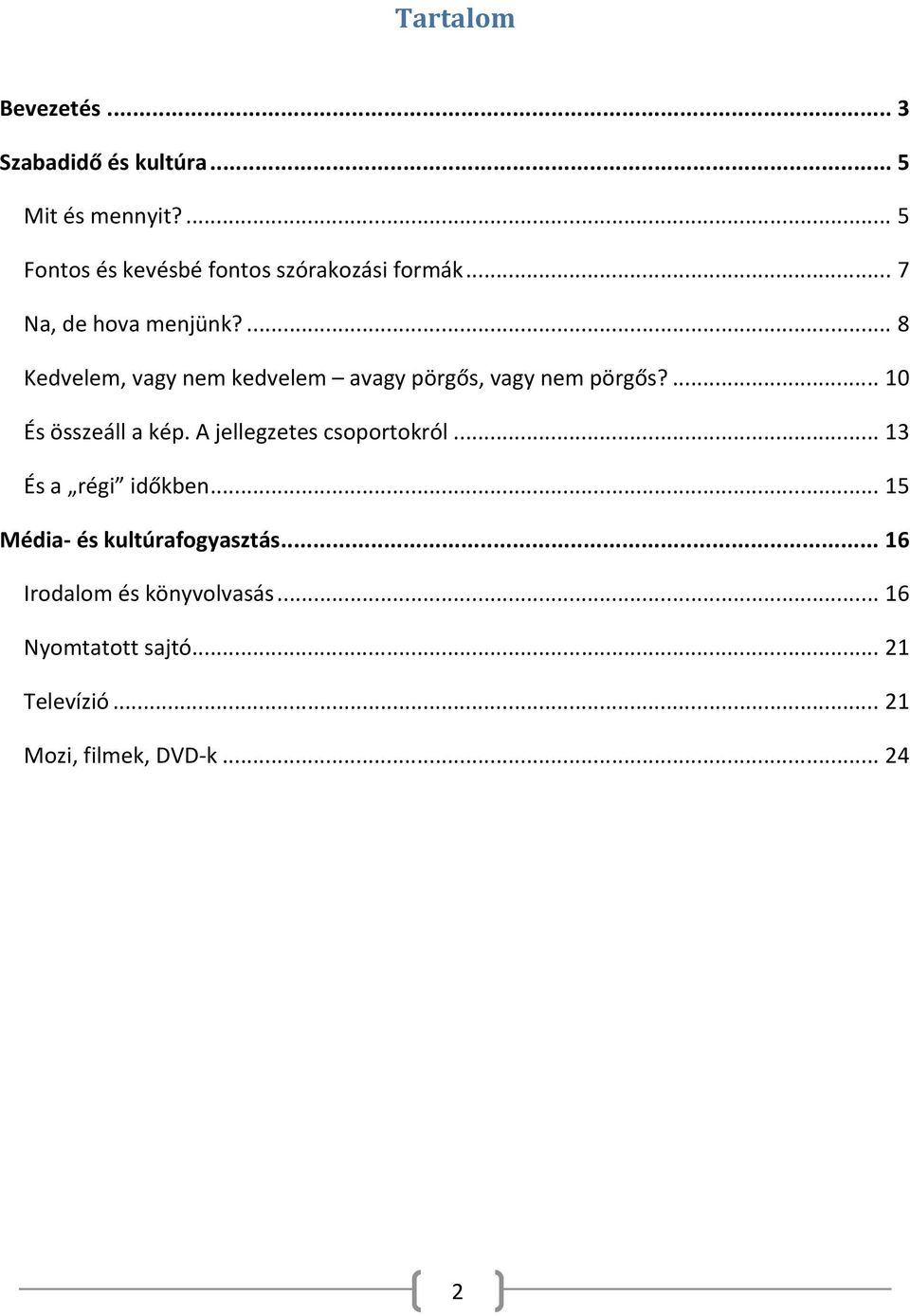 ... 8 Kedvelem, vagy nem kedvelem avagy pörgős, vagy nem pörgős?... 10 És összeáll a kép.