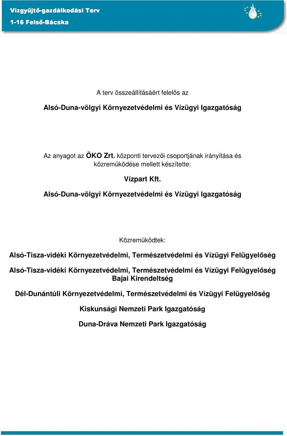 Alsó-Duna-völgyi Környezetvédelmi és Vízügyi Igazgatóság Közremőködtek: Alsó-Tisza-vidéki Környezetvédelmi, Természetvédelmi és Vízügyi Felügyelıség