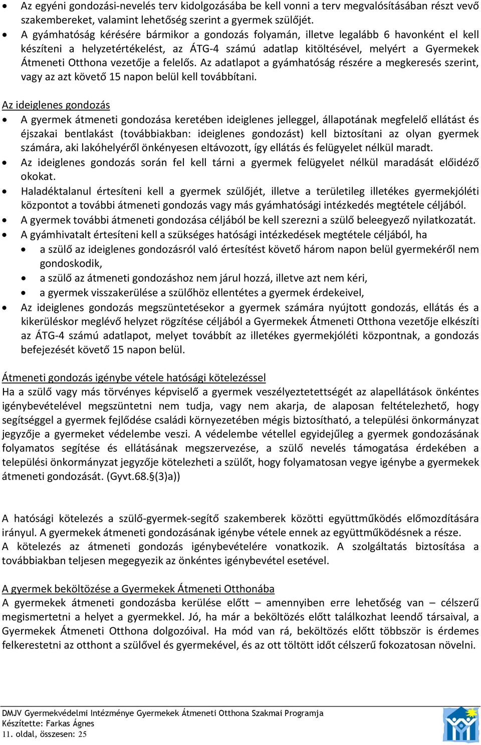 vezetője a felelős. Az adatlapot a gyámhatóság részére a megkeresés szerint, vagy az azt követő 15 napon belül kell továbbítani.