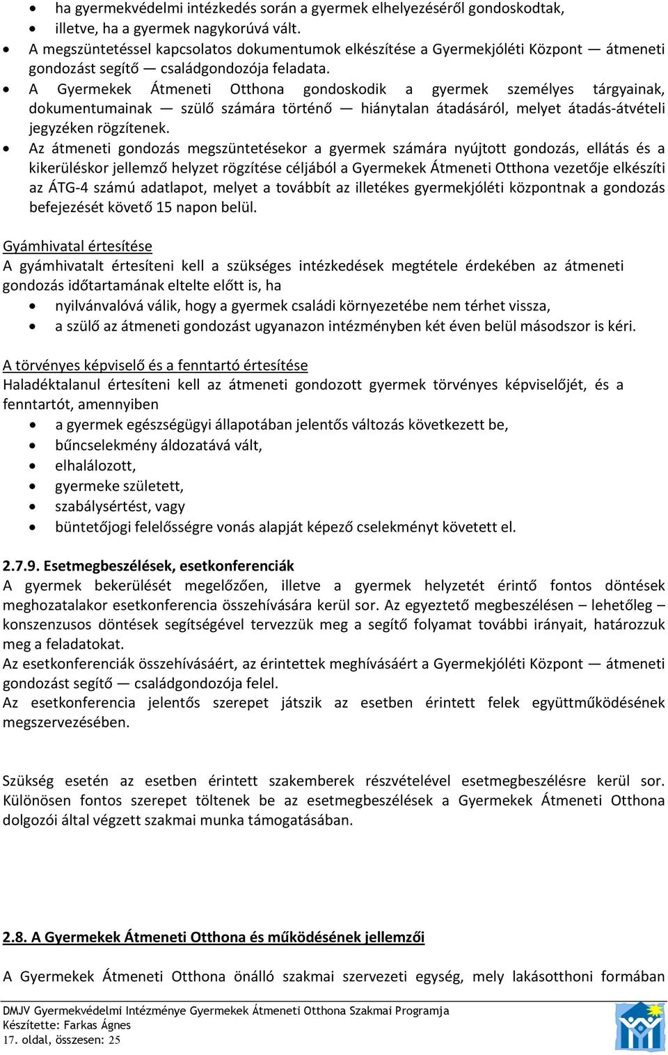 A Gyermekek Átmeneti Otthona gondoskodik a gyermek személyes tárgyainak, dokumentumainak szülő számára történő hiánytalan átadásáról, melyet átadás átvételi jegyzéken rögzítenek.