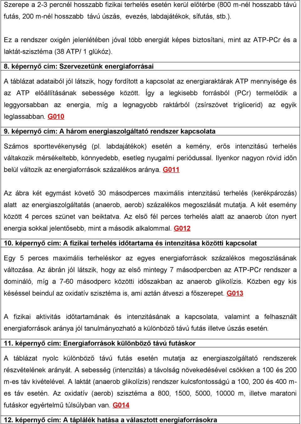 képernyő cím: Szervezetünk energiaforrásai A táblázat adataiból jól látszik, hogy fordított a kapcsolat az energiaraktárak ATP mennyisége és az ATP előállításának sebessége között.