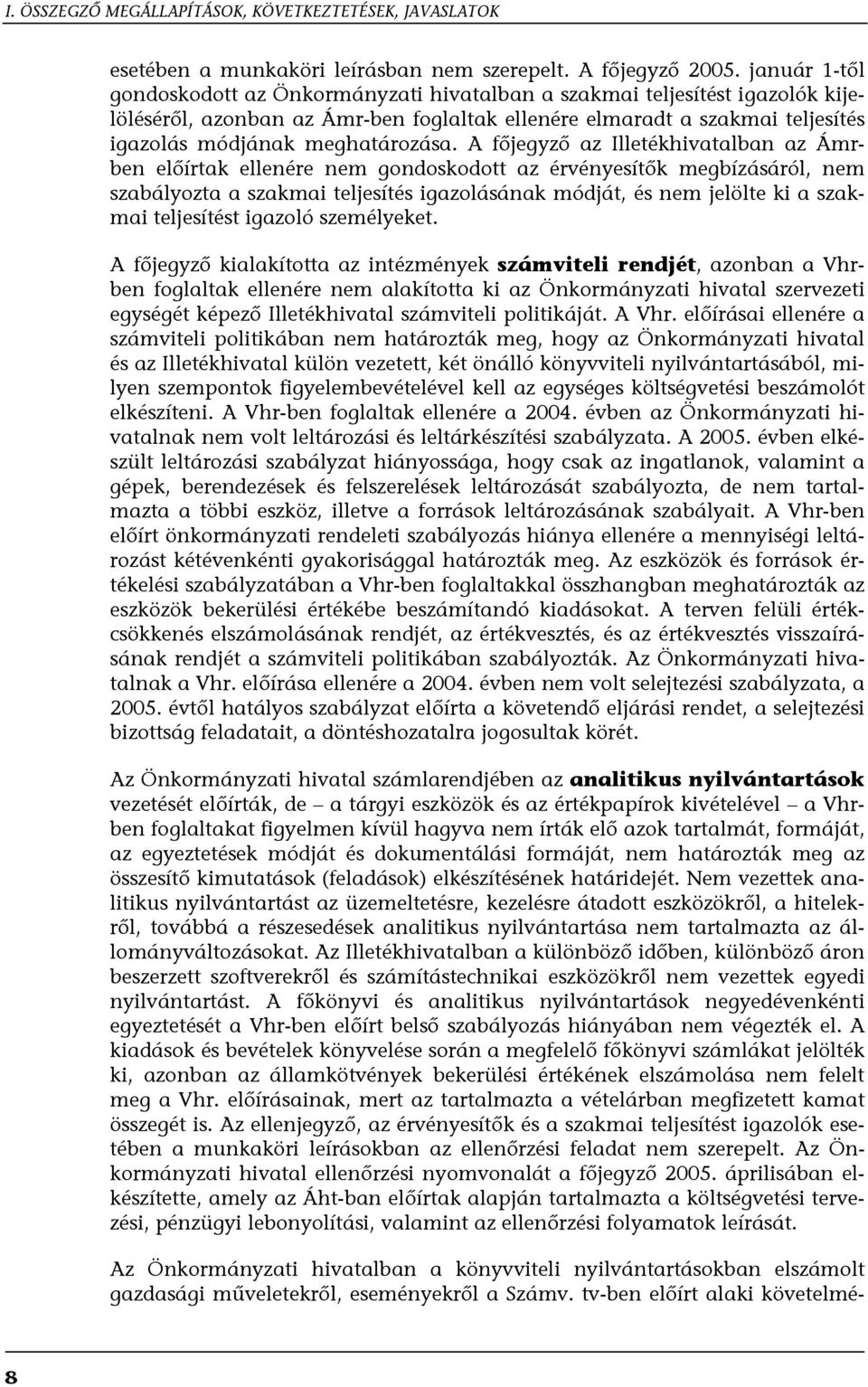 A főjegyző az Illetékhivatalban az Ámrben előírtak ellenére nem gondoskodott az érvényesítők megbízásáról, nem szabályozta a szakmai teljesítés igazolásának módját, és nem jelölte ki a szakmai