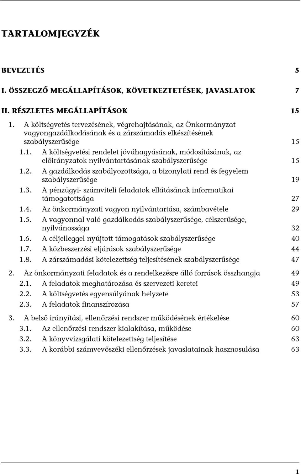 1.1. A költségvetési rendelet jóváhagyásának, módosításának, az előirányzatok nyilvántartásának szabályszerűsége 15 1.2.