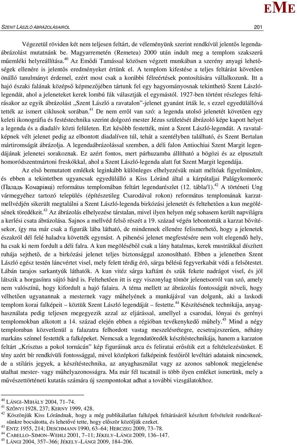 40 Az mődi Tamással közösen végzett munkában a szerény anyagi lehetőségek ellenére is jelentős eredményeket értünk el.