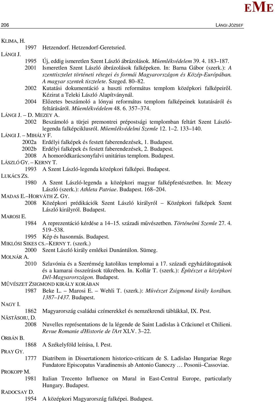 2002 Kutatási dokumentáció a huszti református templom középkori falképeiről. Kézirat a Teleki László Alapítványnál.