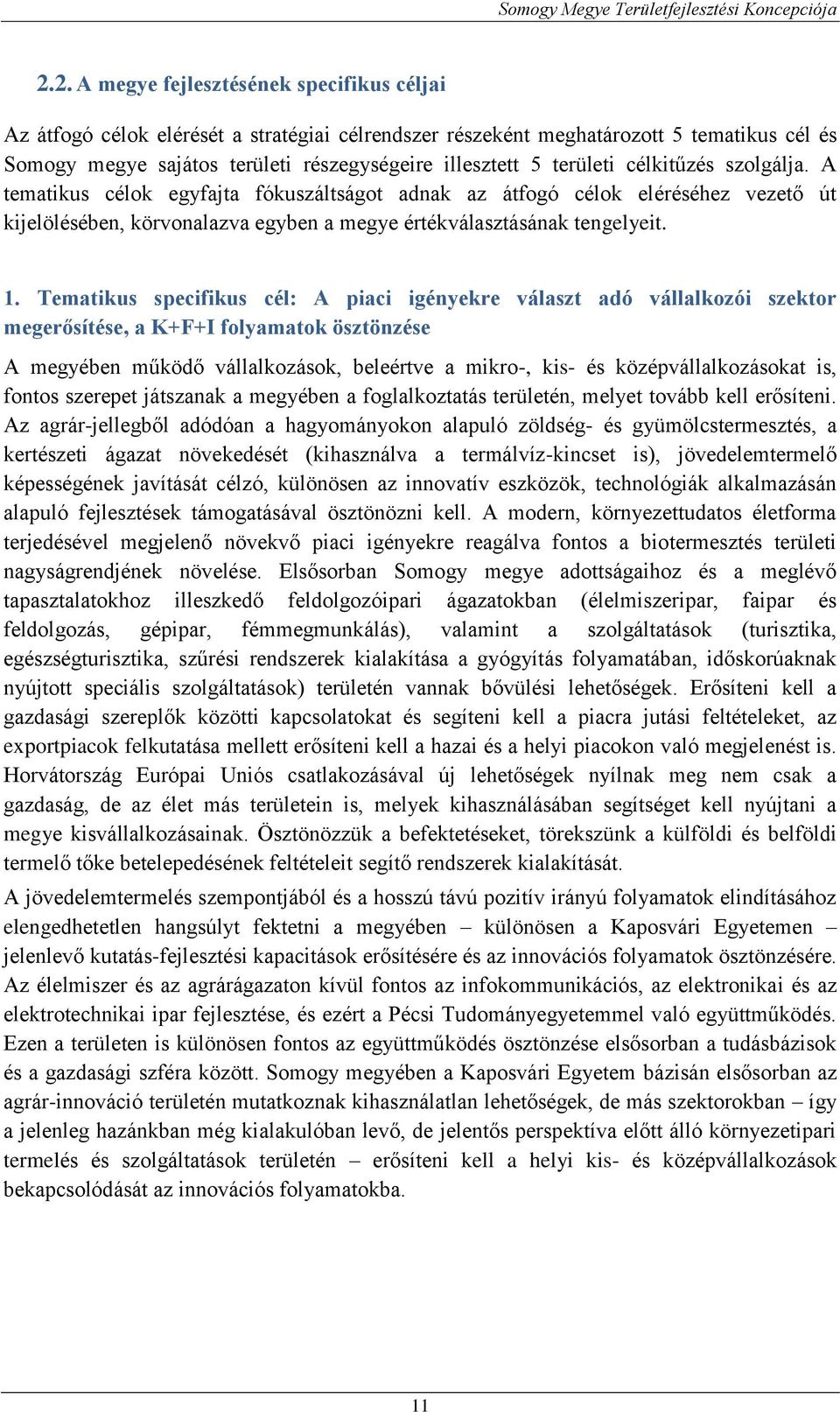 Tematikus specifikus cél: A piaci igényekre választ adó vállalkozói szektor megerősítése, a K+F+I folyamatok ösztönzése A megyében működő vállalkozások, beleértve a mikro-, kis- és