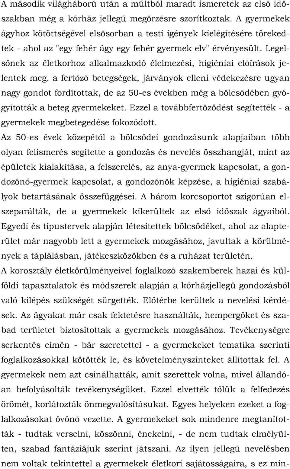 Legelsőnek az életkorhoz alkalmazkodó élelmezési, higiéniai előírások jelentek meg.