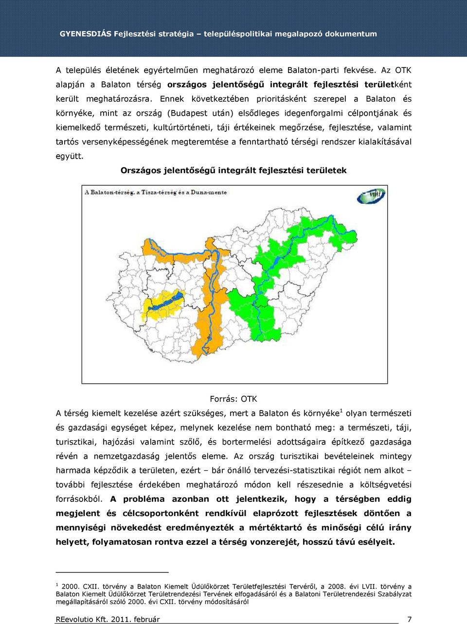 megőrzése, fejlesztése, valamint tartós versenyképességének megteremtése a fenntartható térségi rendszer kialakításával együtt.