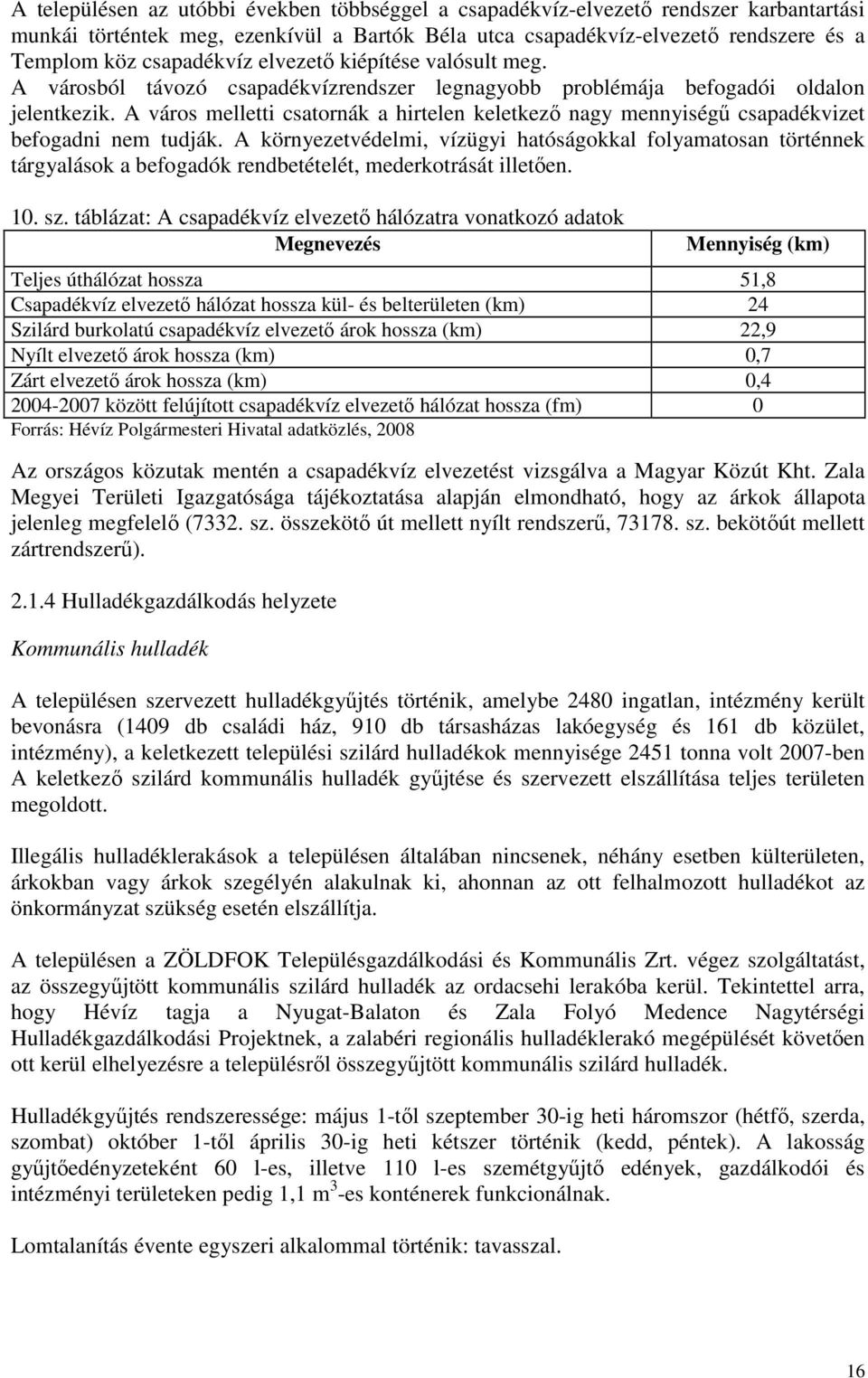 A város melletti csatornák a hirtelen keletkezı nagy mennyiségő csapadékvizet befogadni nem tudják.