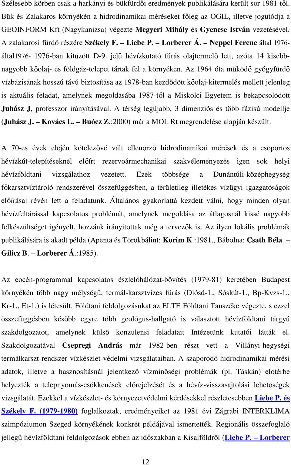 A zalakarosi fürd részére Székely F. Liebe P. Lorberer Á. Neppel Ferenc által 1976- által1976-1976-ban kitzött D-9.