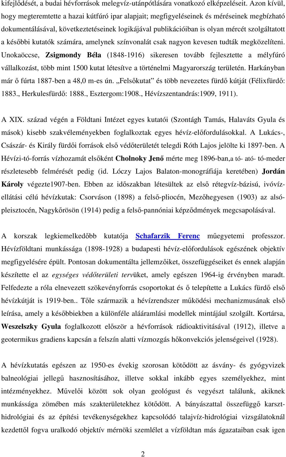 késbbi kutatók számára, amelynek színvonalát csak nagyon kevesen tudták megközelíteni.