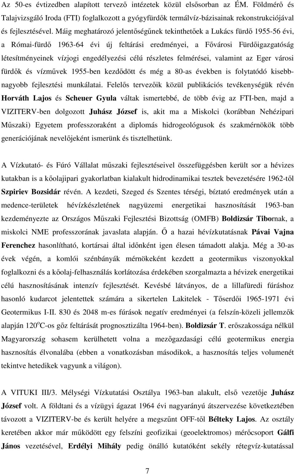 felmérései, valamint az Eger városi fürdk és vízmvek 1955-ben kezddött és még a 80-as években is folytatódó kisebbnagyobb fejlesztési munkálatai.