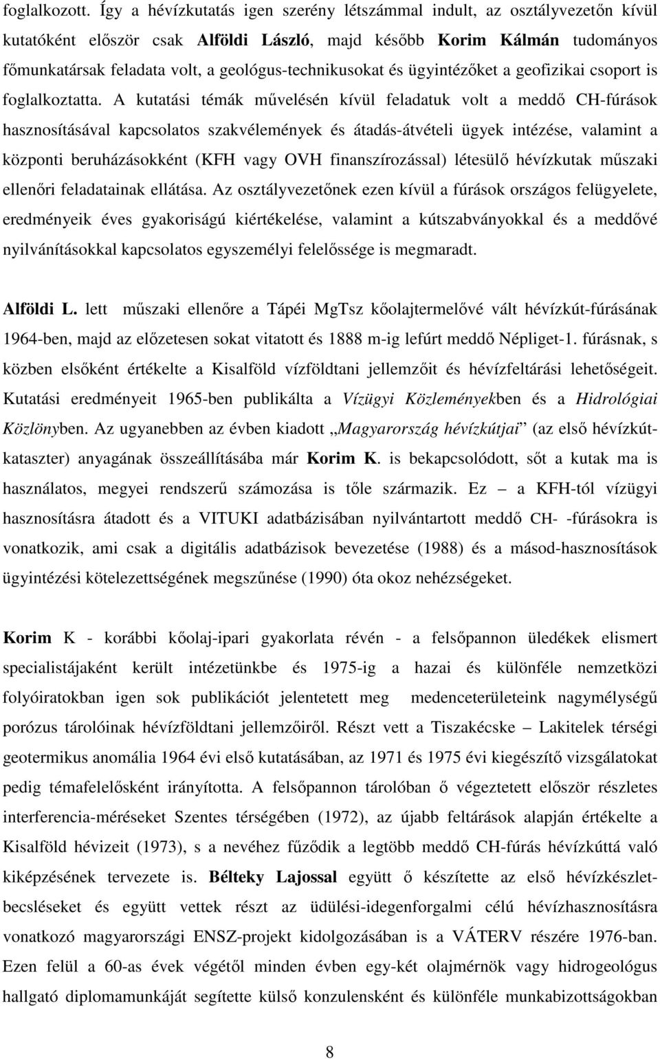 geológus-technikusokat és ügyintézket a geofizikai csoport is foglalkoztatta.