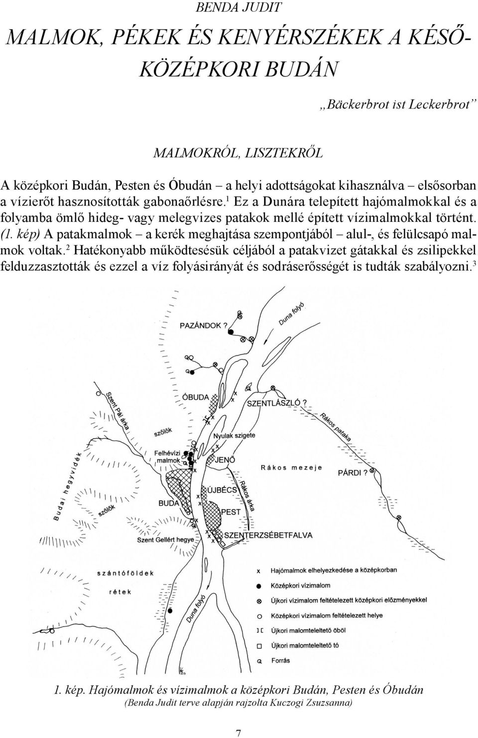 kép) A patakmalmok a kerék meghajtása szempontjából alul-, és felülcsapó malmok voltak.