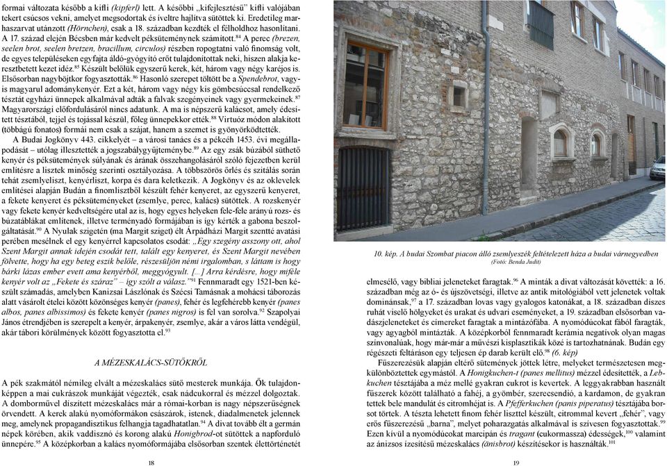 84 A perec (brezen, seelen brot, seelen bretzen, bracillum, circulos) részben ropogtatni való finomság volt, de egyes településeken egyfajta áldó-gyógyító erőt tulajdonítottak neki, hiszen alakja