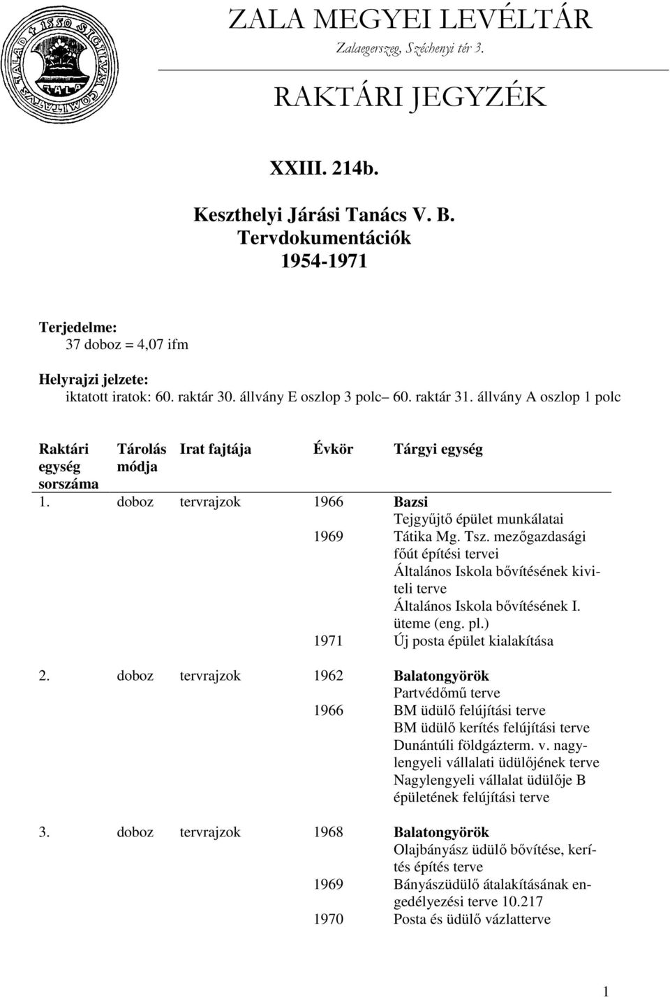 doboz tervrajzok 1966 Bazsi Tejgyűjtő épület munkálatai 1969 Tátika Mg. Tsz. mezőgazdasági főút építési i Általános Iskola bővítésének kiviteli Általános Iskola bővítésének I. üteme (eng. pl.