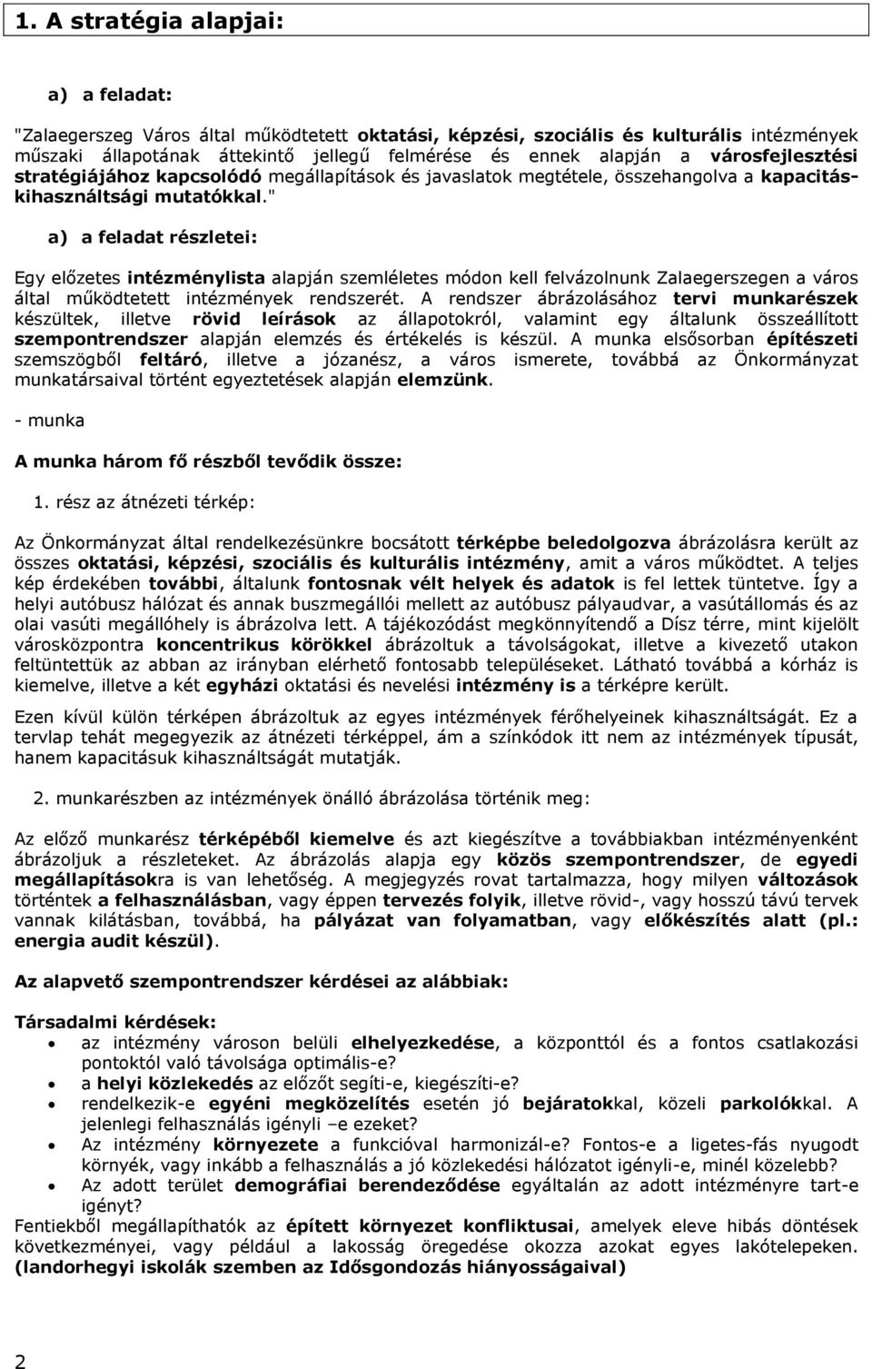 " a) a feladat részletei: Egy előzetes intézménylista alapján szemléletes módon kell felvázolnunk Zalaegerszegen a város által működtetett intézmények rendszerét.