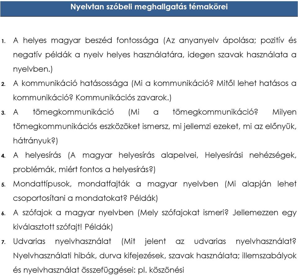 Milyen tömegkommunikációs eszközöket ismersz, mi jellemzi ezeket, mi az előnyük, hátrányuk?) 4.