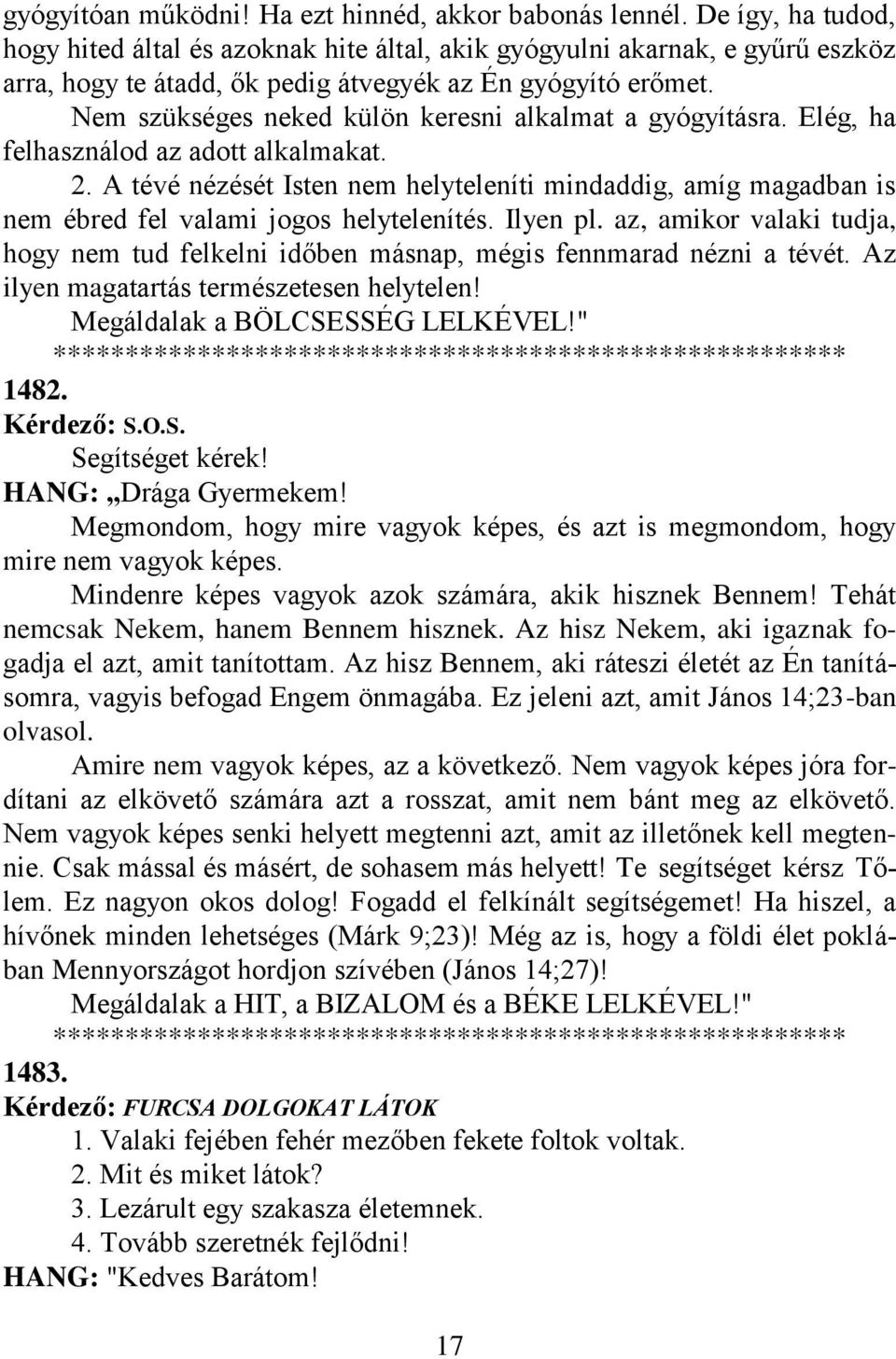 Nem szükséges neked külön keresni alkalmat a gyógyításra. Elég, ha felhasználod az adott alkalmakat. 2.